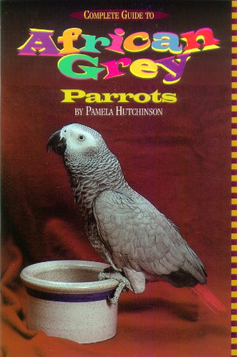 African Grey Parrots: A Complete Guide by Pamela Hutchinson (1999-12-01)