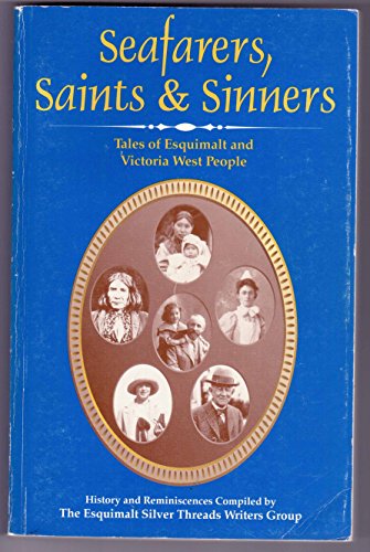 Seafarers, Saints and Sinners Tales of Esquimalt and Victoria West people: History and Reminiscences