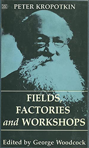 FIELDS FACTORIES AND WORKSHOPS (Collected Works of Peter Kropotkin)