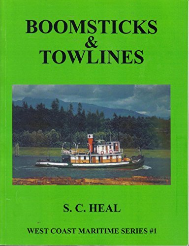 Boomsticks and Towlines: Logging and Water Transport - Tugs, Brokers, Rafts and Barges [West Coas...