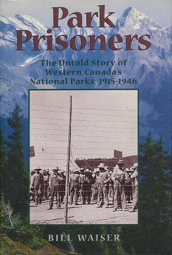 PARK PRISONERS; the untold Story of Western Canada's National Parks, 1915-1946