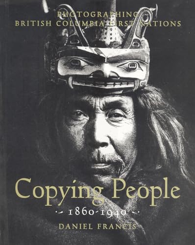 Copying People; Photographing British Columbia First Nations 1860-1940