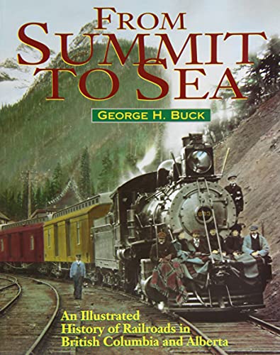 From Summit to Sea : An Illustrated History of Railroads in B. C. and Alberta