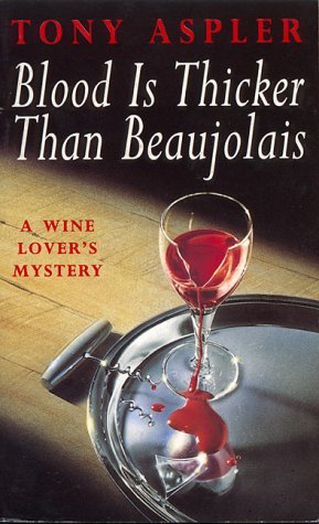Blood Is Thicker Than Beaujolais : A Wine Taster's Mystery (The Wine Lover's Mystery Ser.)
