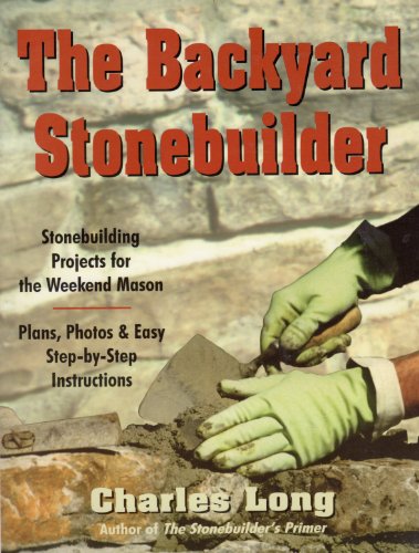The Backyard Stonebuilder: Stonebuilding Projects For The Weekend Mason