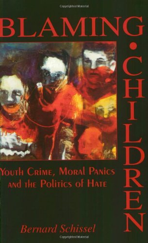 Blaming Children : Youth Crime, Moral Panics and the Politics of Hate