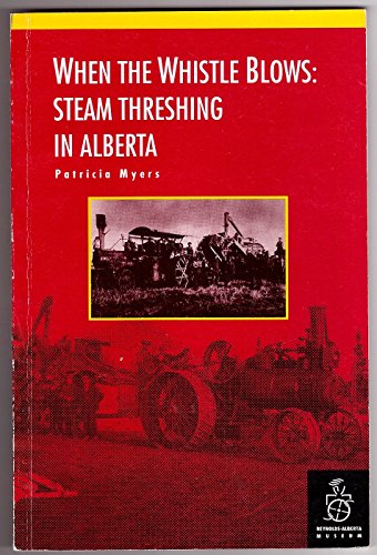 When The Whistle Blows: Steam Threshing In Alberta
