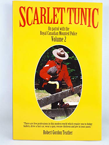Scarlet Tunic; On Patrol with the Royal Canadian Mounted Police - Volume 2