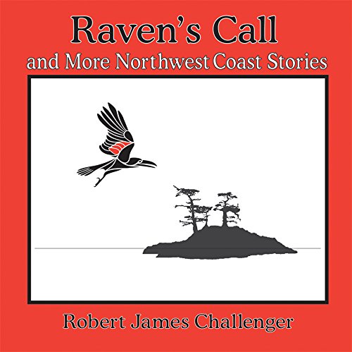 Raven's Call and More Northwest Coast Stories