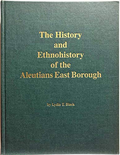 The History and Ethnohistory of the Aleutians East Borough (Alaska History (Hardcover))