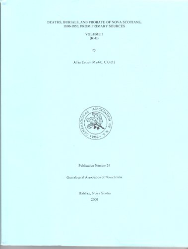 Deaths, Burials, and Probate of Nova Scotians, 1749-1799, From Primary Sources (A-K, Volume 1)
Deaths, Burials, and Probate of Nova Scotians, 1749-1799, From Primary Sources (A-K, Volume 1)