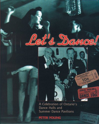 Let's Dance : A Celebration Of Ontario's Dance Halls And Summer Dance Pavilions