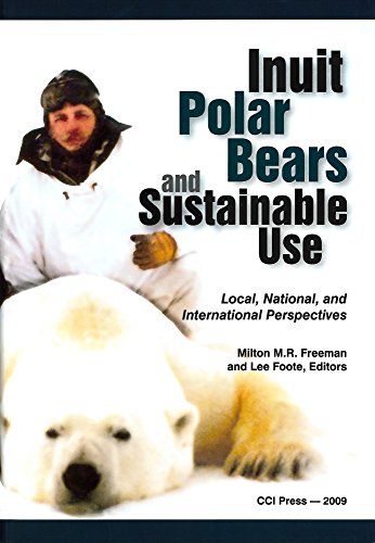 Inuit, Polar Bears, and Sustainable Use: Local, National and International Perspectives (Occasion...