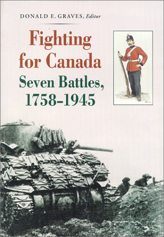 Fighting for Canada Seven Battles 1758-1945