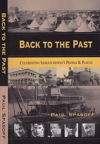 Back to the Past ; Celebrating Saskatchewan's People & Places