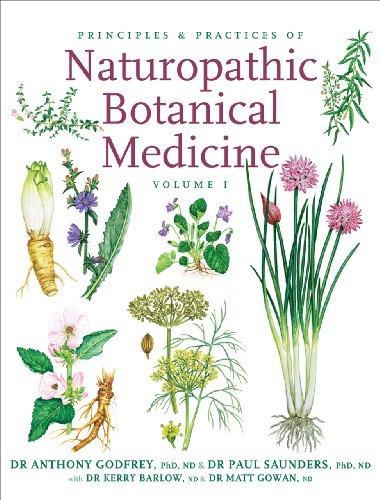 Principles and Practices of Naturopathic Botanical Medicine: Volume 1: Botanical Medicine Monographs