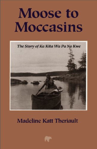 Moose to Moccasins: The Story of Ka Kita Wa Pa No Kwe