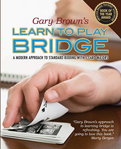 Gary Brown's Learn to Play Bridge : A Modern Approach to Standard Bidding With 5-card Majors