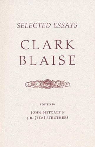 Clark Blaise - Selected Essays