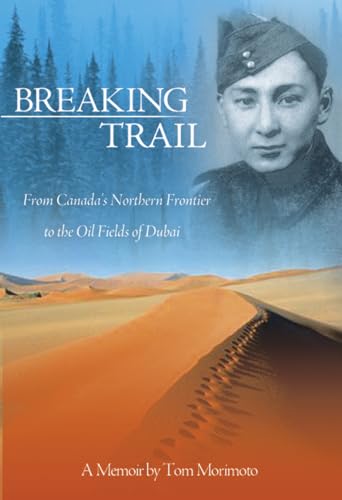 Breaking Trail ; From Canada's Northern Frontier to the Oil Fields of Dubai