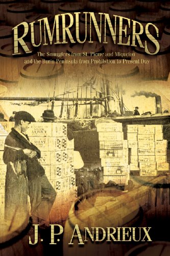 Rumrunners: The Smugglers from St. Pierre and Miquelon and the Burin Peninsula from Prohibition t...