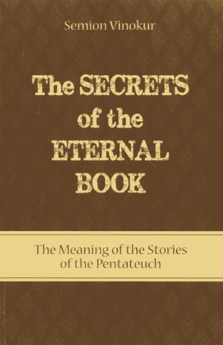 Secrets of the Eternal Book : The Meaning of the Stories of the Pentateuch
Secrets of the Eternal Book : The Meaning of the Stories of the Pentateuch