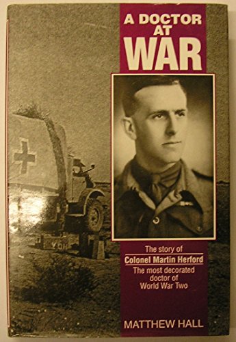 A Doctor at War: The Story of Colonel Martin Herford, the Most Decorated Doctor of World War Two