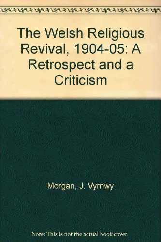 The Welsh Religious Revival 1904-05: A Retrospect and a Critique