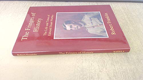 The Fringes of History: The Life and Times of Edward Stuart Wortley