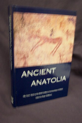 Ancient Anatolia : Fifty Years' Work by the British Institute of Archaeology at Ankara