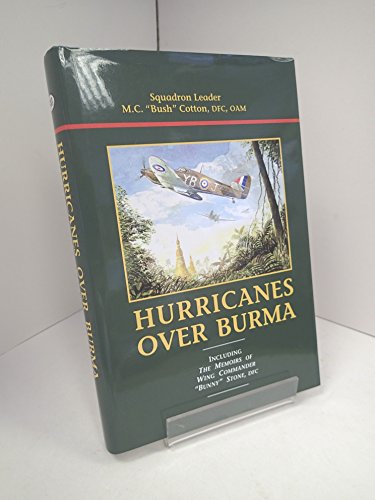 Hurricanes Over Burma; Including 'The Memoirs of Wing Commander "Bunny" Stone, DFC