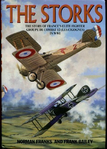 The Storks: The Story of the Les Cigognes, France's Elite Fighter Group of Wwi