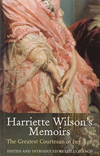 Harriette Wilson's Memoirs. The Greatest Courtesan of her Age.