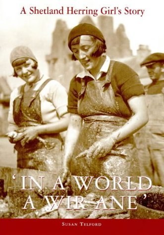In a World a Wir Ane: A Shetland Herring Girl's Story