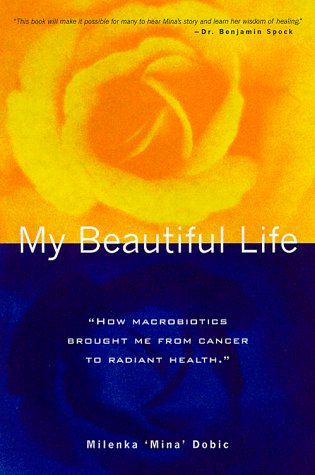 MY BEAUTIFUL LIFE How MacRobiotics Brought Me from Cancer to Radiant Health