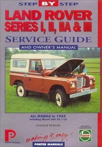 LAND ROVER SERIES l,ll,IIA & lll STEP BY STEP SERIVCE GUIDE AND OWNERS MANUAL