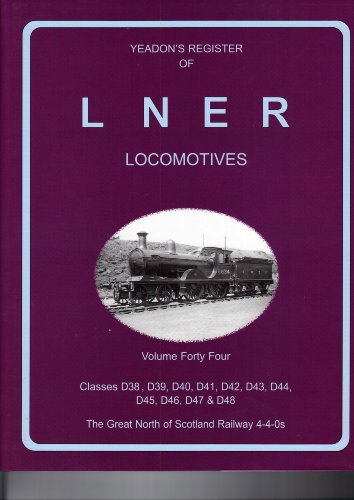 Yeadon's Register of LNER Locomotives: Classes D38 - D48 Vol 44, The Great North of Scotland Rail...