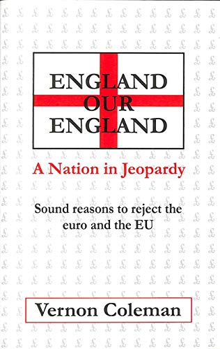 England Our England A Nation in Jeopardy Sound Reasons to Reject the Euro and the EU