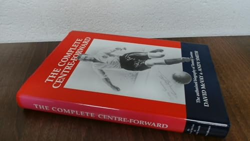 THE COMPLETE CENTRE-FORWARD, THE AUTHORISED Biography OF TOMMY LAWTON