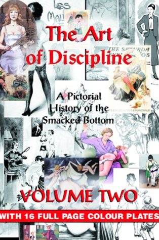 Art of Discipline Volume Two: A Pictorial History of the Smacked Bottom (v. 2)
Art of Discipline Volume Two: A Pictorial History of the Smacked Bottom (v. 2)
