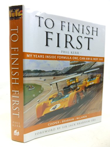 TO FINISH FIRST: MY YEARS INSIDE FORMULA ONE, CAN-AM AND INDY 500 RACING WITH COOPER, BRABHAM AND...