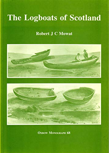 The Logboats of Scotland (With Notes on Related Artifact Types) Oxbow Monograph 68