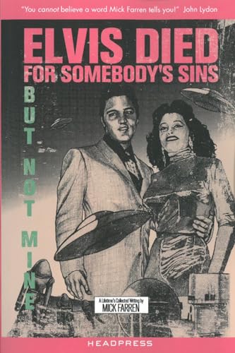Elvis Died for Somebodys Sins but Not Mine : A Lifetime's Collected Writing