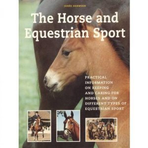 Horse And Equestrian Sport Practical Information on Keeping and Caring for Horses and on Differen...