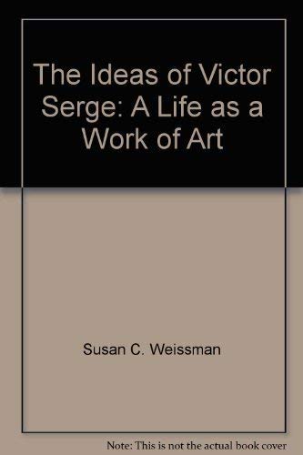 The Ideas of Victor Serge: A Life as a Work of Art
