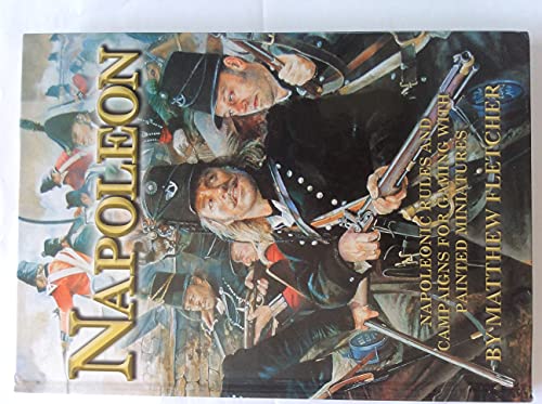 Napoleon: Napoleonic Rules and Campaigns for Gaming with Painted Miniatures