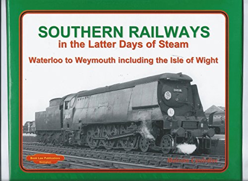 Southern Railways in the Latter Days of Steam: Waterloo to Weymouth Including The Isle of Wight.