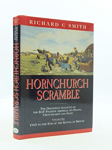 Hornchurch Scramble: The Definitive Account of the RAF Fighter Airfield, Its Pilots, Groundcrew a...