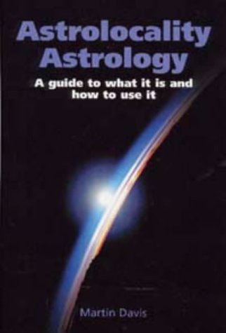 Astrolocality Astrology : A Guide to What It Is and How to Use It