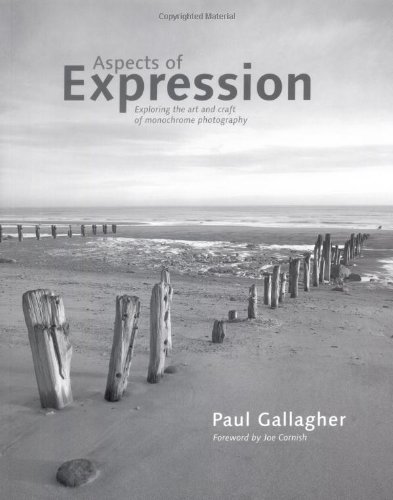 Aspects of Expression : Exploring the Art & Craft of Monochrome Photography
Aspects of Expression : Exploring the Art & Craft of Monochrome Photography